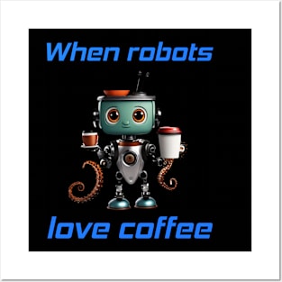 When robots love coffee Posters and Art